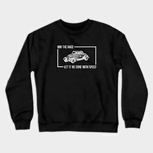 Win The Race, Let It Be Done With Speed Hot Rod Classic Car Crewneck Sweatshirt